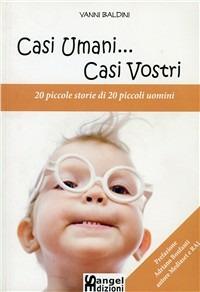 Casi umani... casi vostri. 20 piccole storie di 20 piccoli uomini - Vanni Baldini - copertina