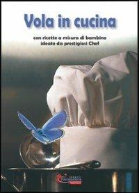 Vola in cucina con ricette a misura di bambino ideate da prestigiosi chef - copertina