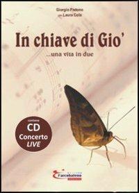 In chiave di Giò... una vita in due. Con CD Audio - Giorgio Pistono,Laura Cola - copertina