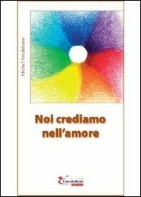 Noi crediamo nell'amore - Michel Vandeleene - copertina