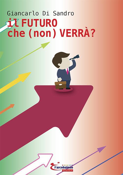 Il futuro che (non) verrà? - Giancarlo Di Sandro - copertina