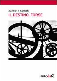 Il destino, forse - Gabriele Damiani - copertina