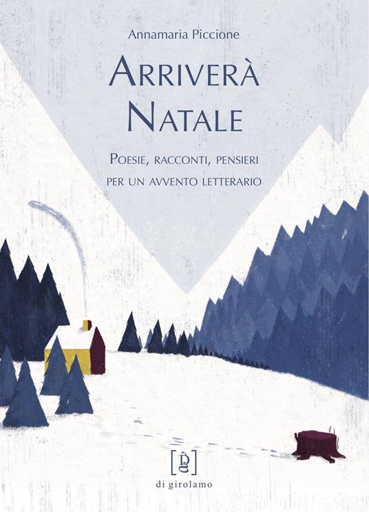 Arriverà Natale. Poesie, racconti, pensieri per un avvento letterario - Annamaria Piccione - copertina