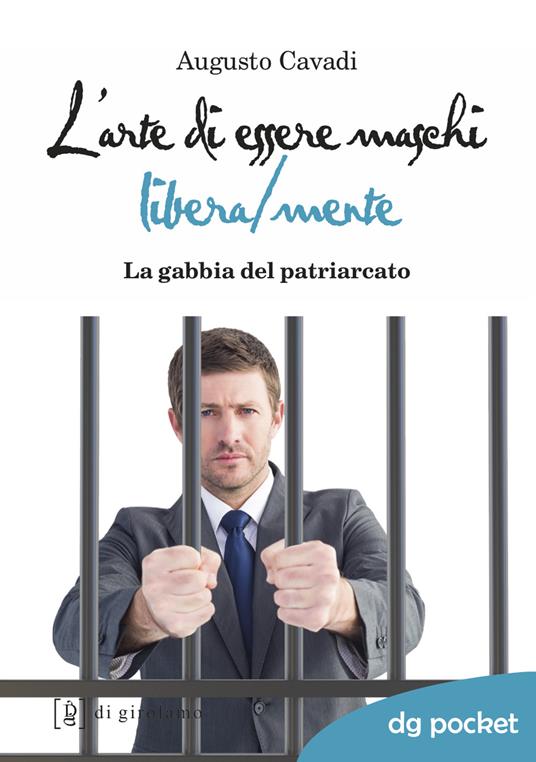 L'arte di essere maschi libera/mente. La gabbia del patriarcato - Augusto Cavadi - copertina