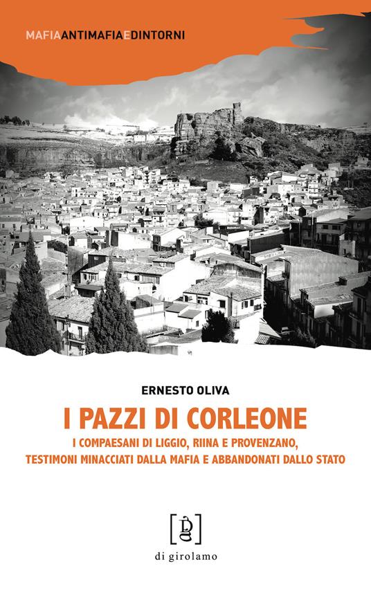 I pazzi di Corleone. I compaesani di Liggio, Riina e Provenzano, testimoni minacciati dalla mafia e abbandonati dallo Stato - Ernesto Oliva - copertina