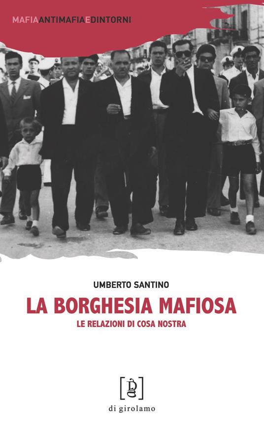 La borghesia mafiosa. Le relazioni di Cosa Nostra - Umberto Santino - copertina