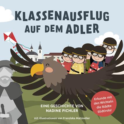Klassenausflug auf dem Adler. Die Wichtel erkunden Südtirols Städte - Nadine Pichler - copertina