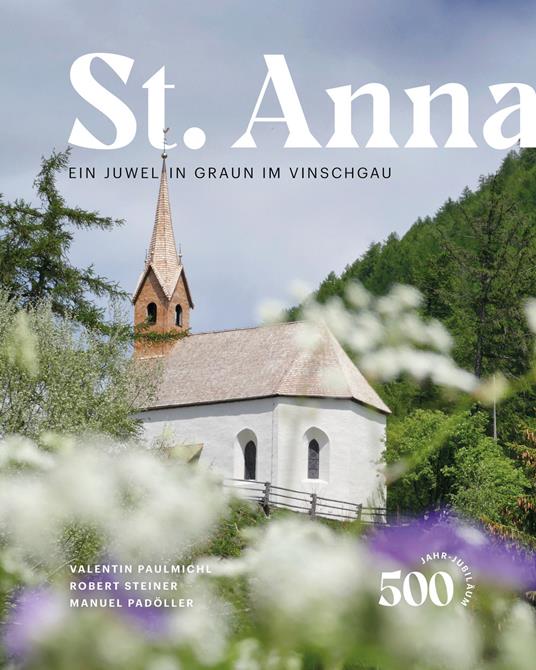 St. Anna. Ein Juwel in Graun im Vinschgau - Valentin Paulmichl,Robert Steiner,Manuel Padöller - copertina