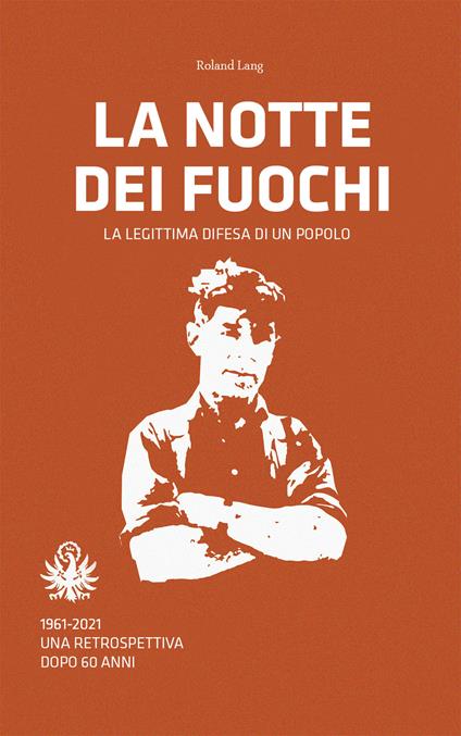 La notte dei fuochi. La legittima difesa di un popolo. 1961-2021. Una retrospettiva dopo 60 anni - Roland Lang - copertina