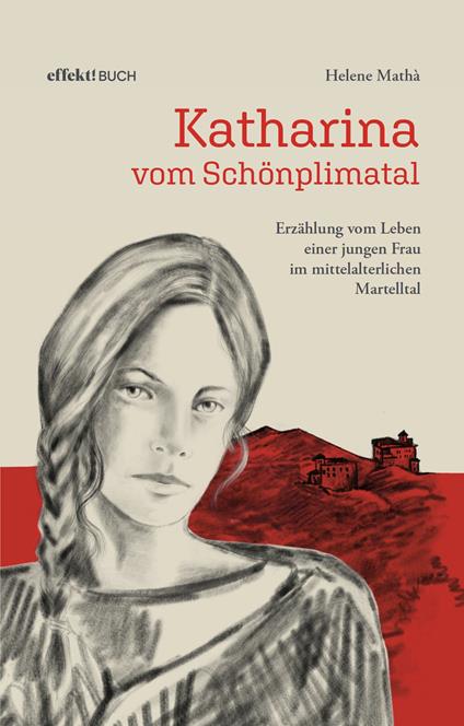 Katharina vom Schönplimatal. Erzählung vom Leben einer jungen Frau im mittelalterlichen Martelltal - Helene Mathà - copertina