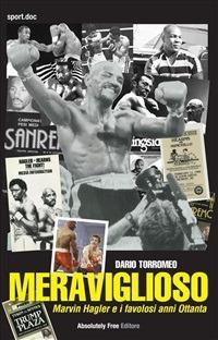 Meraviglioso. Marvin Hagler e i favolosi anni Ottanta - Dario Torromeo - ebook