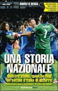 Una storia nazionale. Quattro stelle, qualche flop. Un secolo d'Italia in azzurro - Roberto Renga - copertina