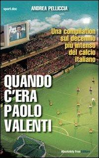 Quando c'era Paolo Valenti - Andrea Pelliccia - copertina