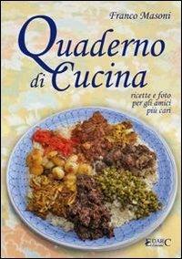 Quaderno di cucina. Ricette e foto per gli amici più cari - Franco Masoni - copertina