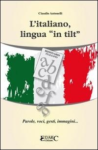 L'italiano, lingua «in tilt». Parole, voci, gesti, immagini... - Claudio Antonelli - copertina