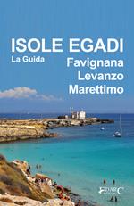 Isole Egadi. Favignana, Levanzo, Marettimo. La guida