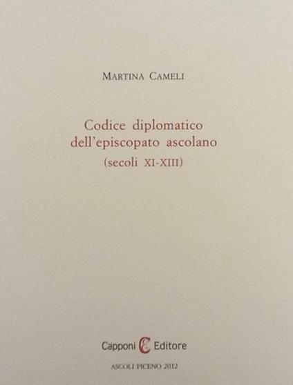 Codice diplomatico dell'episcopio ascolano (secoli XI-XIII) - Martina Cameli - copertina