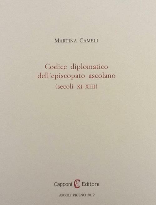 Codice diplomatico dell'episcopio ascolano (secoli XI-XIII) - Martina Cameli - copertina