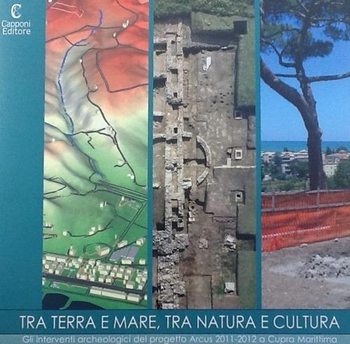 Tra terra e mare, tra natura e cultura. Il parco archeologico di Cupra marittima - Elena Di Filippo Balestrazzi - copertina