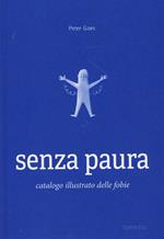 Senza paura. Catalogo illustrato delle fobie