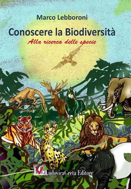 Conoscere la biodiversità. Alla ricerca della specie - Marco Lebboroni -  Libro - LG Editore - | IBS