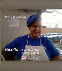 Ricette in 5 minuti. Secondi piatti - Vito De Carolis - copertina