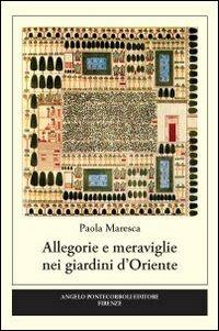 Allegorie e meraviglie nei giardini d'Oriente - Paola Maresca - copertina