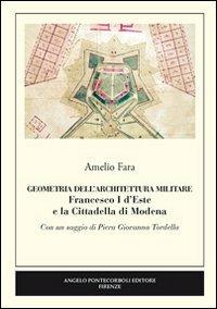 Geometria dell'architettura militare. Francesco I d'Este e la Cittadella di Modena - Amelio Fara - copertina