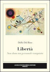 Libertà. Non dono ma personale conquista - Delfo Del Bino - copertina