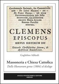 Massoneria e Chiesa cattolica. Dalla humanum genus (1884) al dialogo - Guglielmo Adilardi - copertina