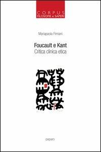 Foucault e Kant. Critica clinica etica - Mariapaola Fimiani - copertina