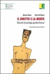 Il diritto e la mente. Elementi di psicologia giuridico-forense - Arturo Xibilia,Santo Di Nuovo - copertina