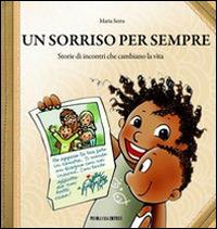 Un sorriso per sempre. Storie di incontri che cambiano la vita - Maria Serra - copertina