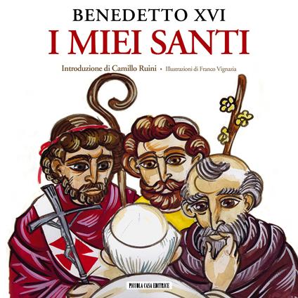 I miei santi. Interventi del Santo Padre su san Giuseppe, san Benedetto e sant'Agostino - Benedetto XVI (Joseph Ratzinger),Franco Vignazia - ebook