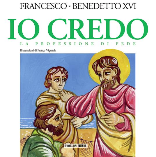 Io credo. La professione di fede - Francesco (Jorge Mario Bergoglio) -  Benedetto XVI (Joseph Ratzinger) - - Libro - Piccola Casa Editrice - | IBS