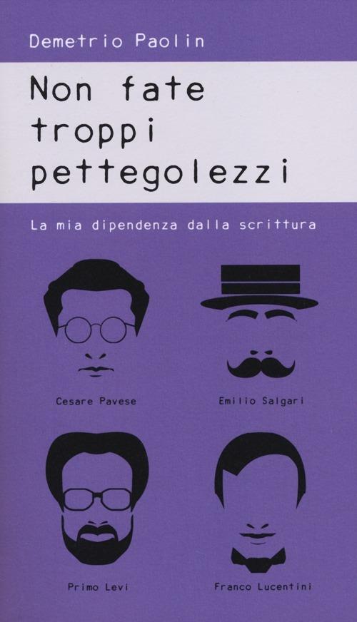 Non fate troppi pettegolezzi. La mia dipendenza dalla scrittura - Demetrio Paolin - copertina