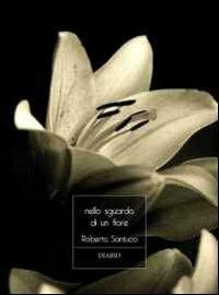 Nello sguardo di un fiore - Roberto Santucci - copertina