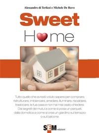 Sweet home. Tutto quello che avresti voluto sapere per comprare, ristrutturare, imbiancare, arredare, illuminare, riscaldare la tua casa e non hai mai osato chiedere - Michele De Ruvo,Alessandro Di Terlizzi - ebook