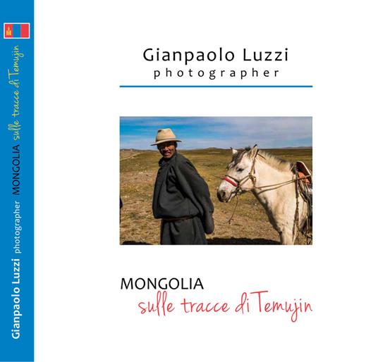 Mongolia. Sulle tracce di Temujin. Ediz. illustrata - Gianpaolo Luzzi - copertina