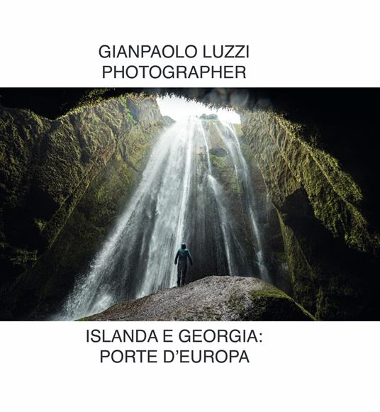 Islanda e Georgia: porte d'Europa. Ediz. illustrata - Gianpaolo Luzzi - copertina