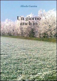 Un giorno anch'io - Alfredo Gazzina - copertina