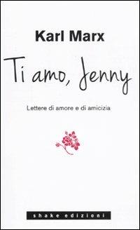 Ti amo Jenny. Lettere di amore e di amicizia - Karl Marx - copertina