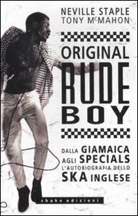 Original rude boy. Dalla Giamaica agli Specials, l'autobiografia dello ska  inglese - Neville Staple - Tony McMahon - - Libro - ShaKe - Underground