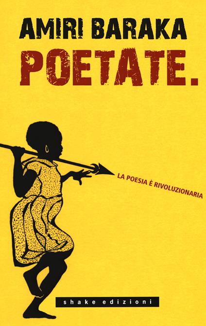 Poetate. La poesia è rivoluzionaria. Scritti, lezioni e interviste - Amiri Baraka - copertina