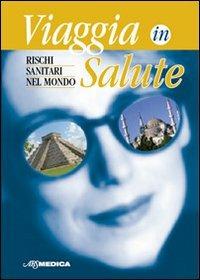 Viaggia in salute. Rischi sanitari nel mondo - copertina