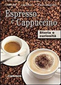 Espresso e cappuccino. Storia e curiosità - Sergio Tortella - copertina