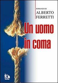 Un uomo in coma - Alberto Ferretti - copertina