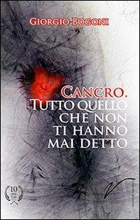 Cancro. Tutto quello che non ti hanno mai detto. Un viaggio di guarigione attraverso l'innovazione introdotta da 50 autori - Giorgio Bogoni - copertina