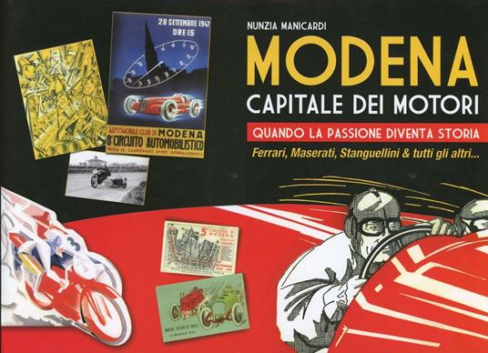 Modena capitale dei motori. Quando la passione diventa storia. Ferrari, Maserati, Stanguellini & tutti gli altri - Nunzia Manicardi - copertina