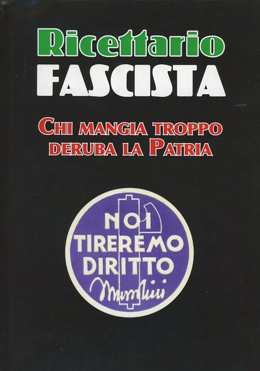 Ricettario fascista. Chi mangia troppo deruba la patria - Sandro Bellei - copertina